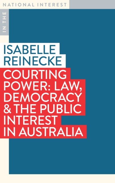 Courting Power - Law, Democracy & the Public Interest in Australia