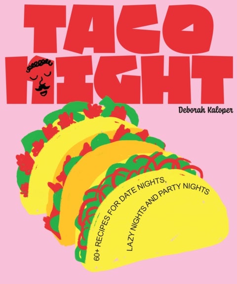 Taco Night - 60+ recipes for date nights, lazy nights and party nights