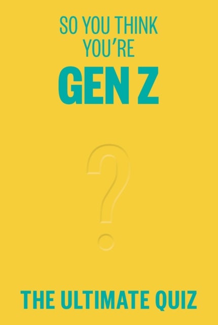 So You Think You¿re Gen Z? - The ultimate quiz