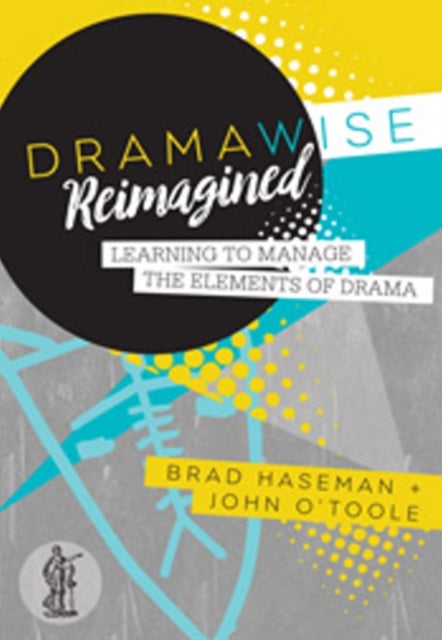 Dramawise Reimagined - Learning to manage the elements of drama