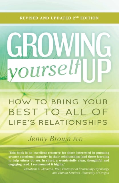 Growing Yourself Up - How to bring your best to all of life¿s relationships
