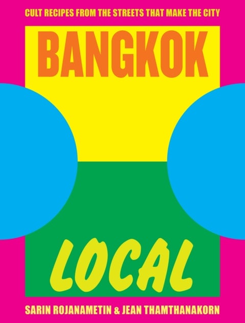 Bangkok Local - Cult recipes from the streets that make the city