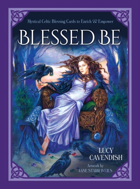 Blessd be - Mystical Celtic Blessings to Enrich and Empower