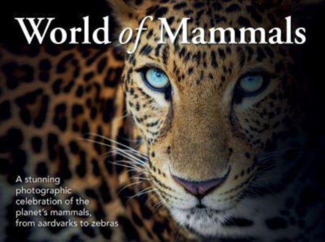 World of Mammals - A stunning photographic celebration of the planet's mammals, from aardvarks to zebras