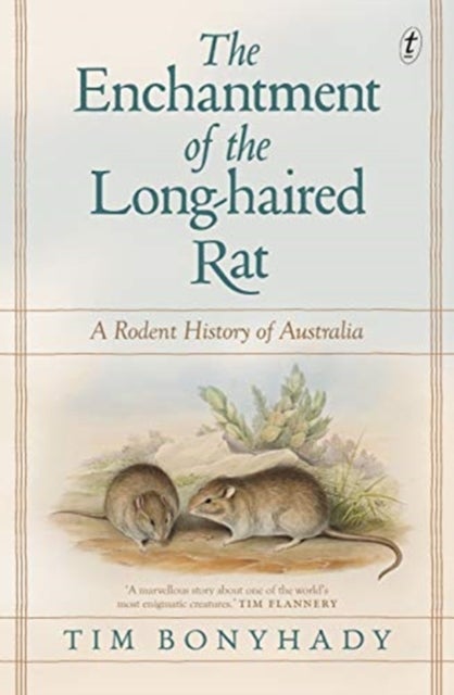 The Enchantment Of The Long-haired Rat - A Rodent History of Australia