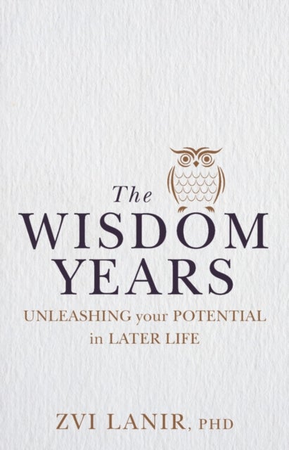 The Wisdom Years - Unleashing Your Potential in Later Life
