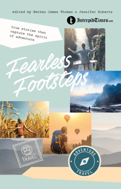 Fearless Footsteps - True Stories That Capture the Spirit of Adventure