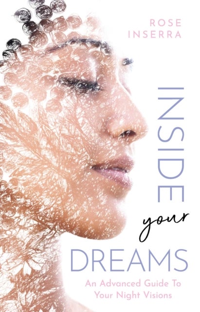 Inside Your Dreams - An advanced guide to your night visions