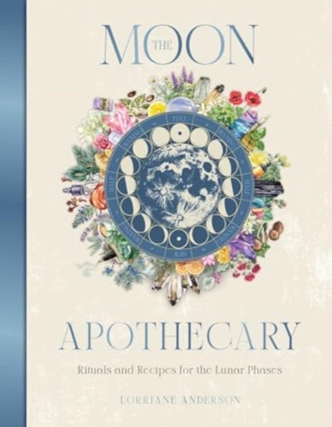 The Moon Apothecary - Rituals and recipes for the lunar phases