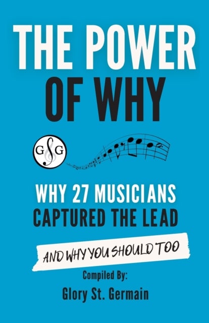 The Power of Why 27 Musicians Captured the Lead - And Why You Should Too