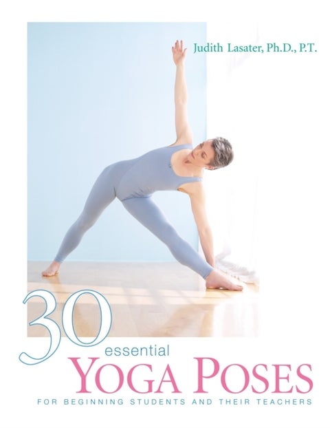 30 Essential Yoga Poses - For Beginning Students and Their Teachers