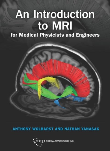 Bilde av An Introduction To Mri For Medical Physicists And Engineers Av Anthony Wolbarst, Nathan Yanasak