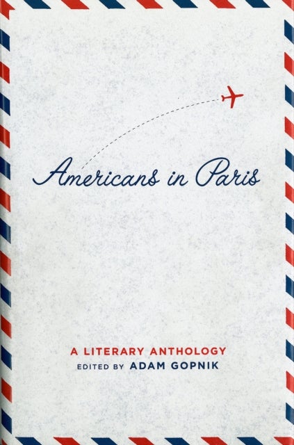 Americans in Paris: A Literary Anthology - A Library of America Special Publication