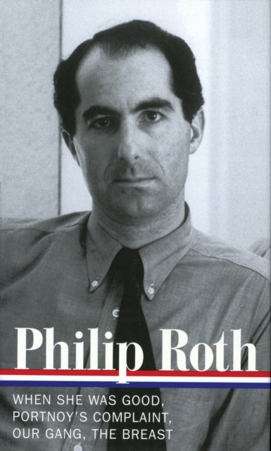 Philip Roth: Novels 1967-1972 (LOA #158) - When She Was Good / Portnoy's Complaint / Our Gang / The Breast