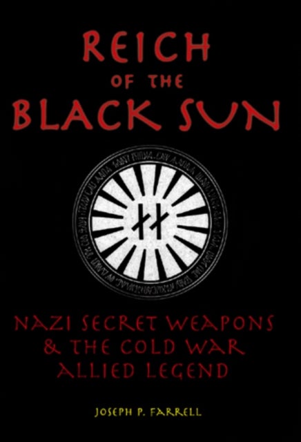 Reich of the Black Sun - Nazi Secret Weapons & the Cold War Allied Legend