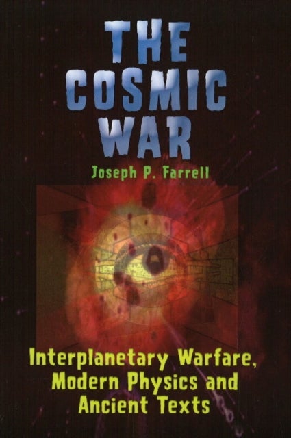 Cosmic War - Interplanetary Warfare, Modern Physics, and Ancient Texts