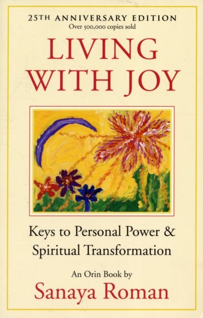 Living with Joy - Keys to Personal Power and Spiritual Transformation