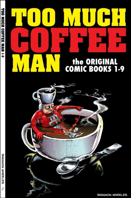 Too Much Coffee Man: The Original Comic Books #1-9 - The Original Comic Books #1-9