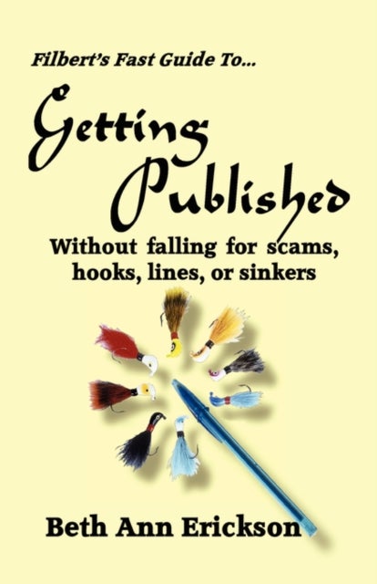 Filbert's Fast Guide to Getting Published - Without Falling For Scams, Hooks, Lines, or Sinkers