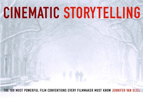 Cinematic Storytelling - The 100 Most Powerful Film Conventions Every Filmmaker Must Know