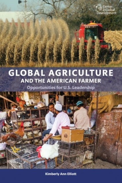 Global Agriculture and the American Farmer - Opportunities for U.S. Leadership