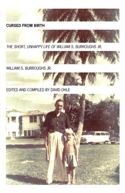 Cursed from Birth - The Short, Unhappy Life of William S. Burroughs, Jr.