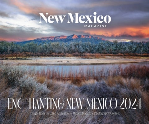 2024 Enchanting New Mexico Calendar - Images from the 22nd Annual New Mexico Magazine Photo Contest