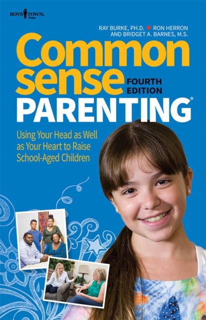 Common Sense Parenting - Using Your Head as Well as Your Heart to Raise School Aged Children