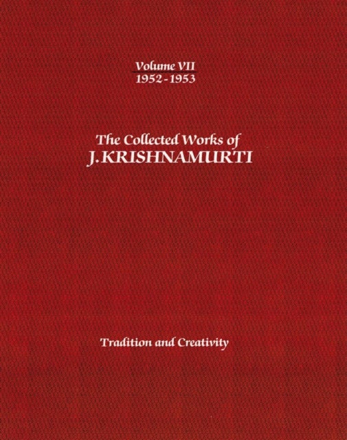 The Collected Works of J.Krishnamurti  - Volume VII 1952-1953 - Tradition and Creativity