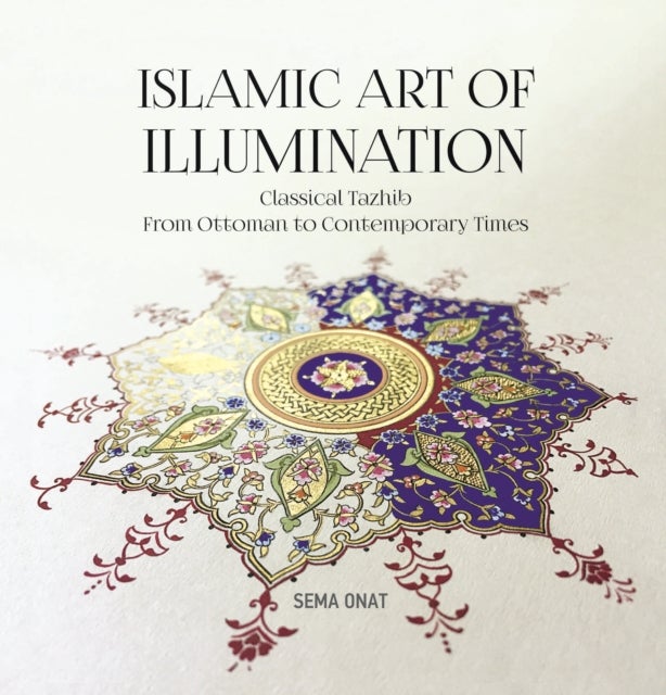 Islamic Art of Illumination - Classical Tazhib from Ottoman to Contemporary Times