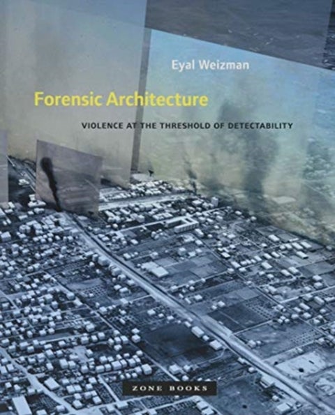 Forensic Architecture - Violence at the Threshold of Detectability