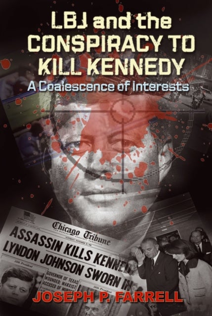 Lbj and the Conspiracy to Kill Kennedy - A Coalescence of Interests