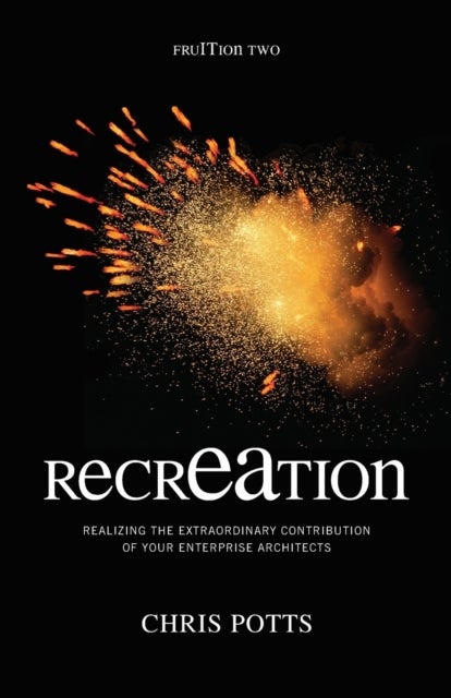 recrEAtion - Realizing the Extraordinary Contribution of Your Enterprise Architects