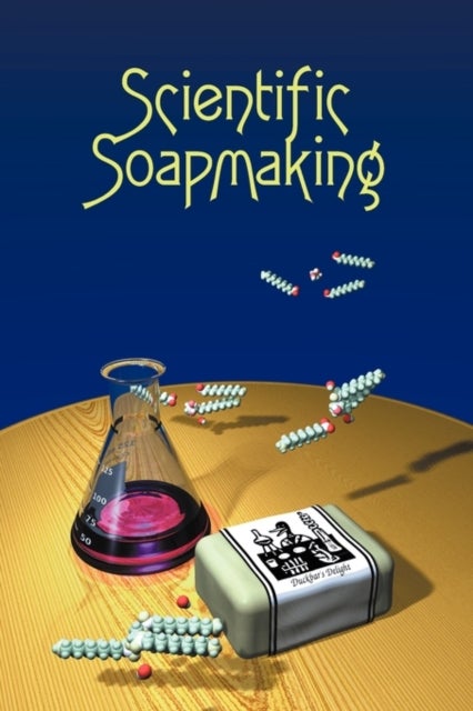 Scientific Soapmaking - The Chemistry of the Cold Process