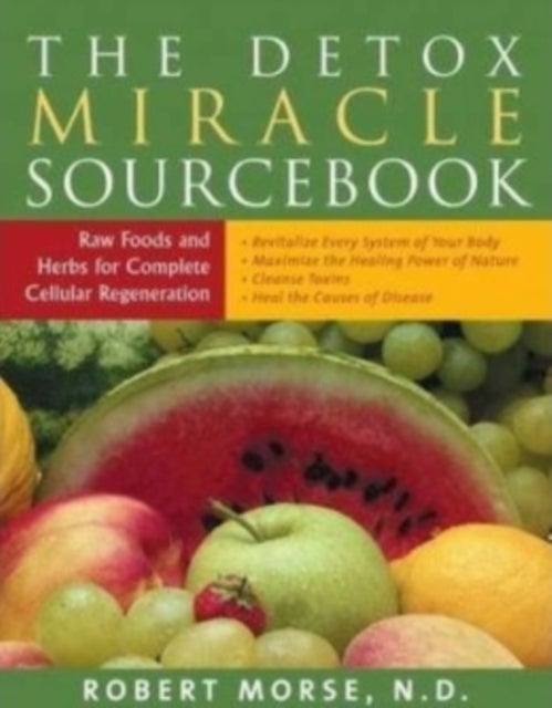 Detox Miracle Sourcebook - Raw Foods and Herbs for Complete Cellular Regeneration