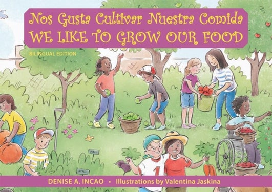 Nos Gusta Cultivar Nuestros Alimentos / We Like to Grow Our Food - Bilingual Edition