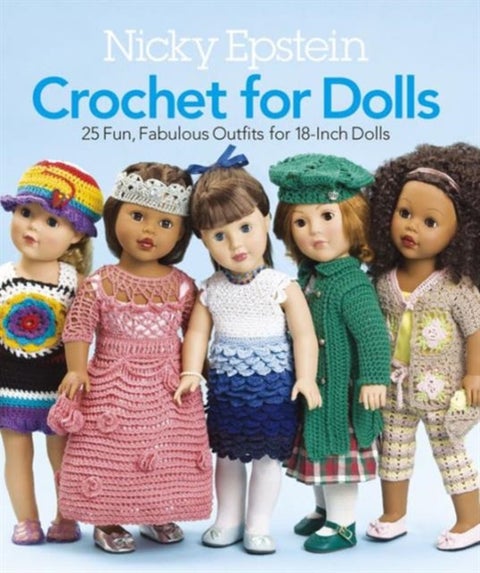 Nicky Epstein Crochet for Dolls - 25 Fun, Fabulous Outfits for 18-Inch Dolls