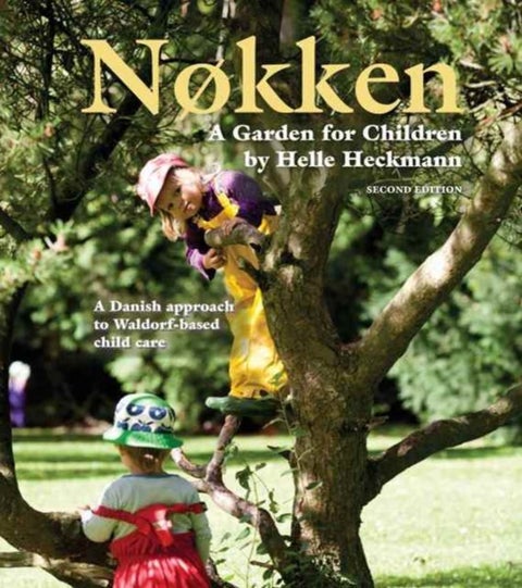 Nokken: A Garden for Children - A Danish Approach to Waldorf-based Child Care