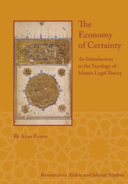 The Economy of Certainty - An Introduction to the Typology of Islamic Legal Theory