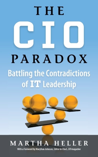 CIO Paradox - Battling the Contradictions of It Leadership