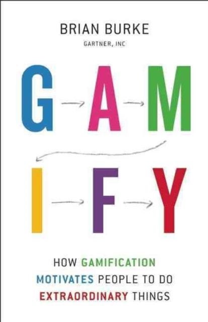Gamify - How Gamification Motivates People to Do Extraordinary Things