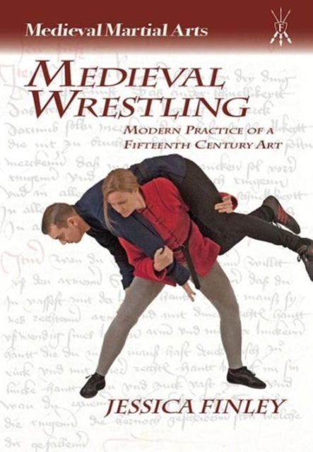 Medieval Wrestling - Modern Practice of a Fifteenth-Century Art