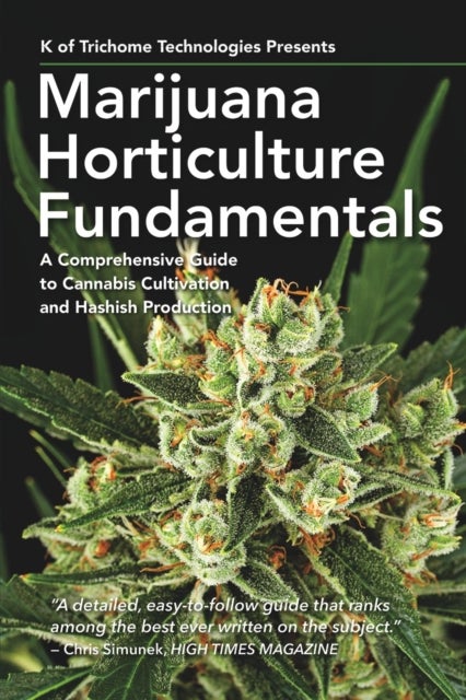 Marijuana Horticulture Fundamentals - A Comprehensive Guide to Cannabis Cultivation and Hashish Production