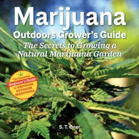 Marijuana Outdoor Grower's Guide - The Secrets to Growing a Natural Marijuana Garden 2nd Edition