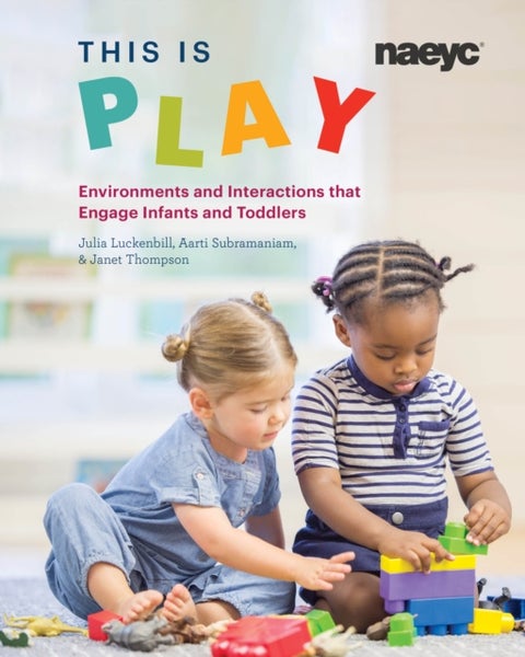 This is Play - Environments and Interactions that Engage Infants and Toddlers