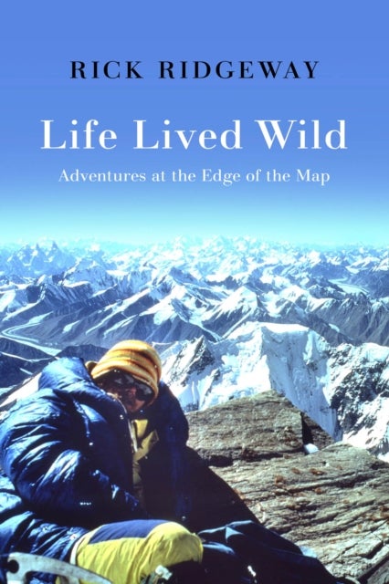 Life Lived Wild - Adventures at the Edge of the Map