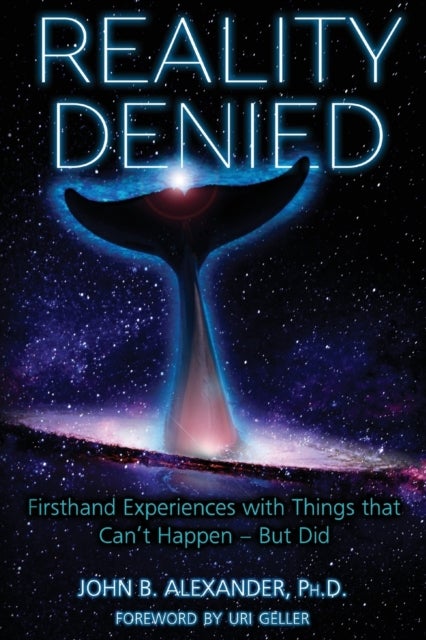 Reality Denied - Firsthand Experiences with Things that Can't Happen - But Did