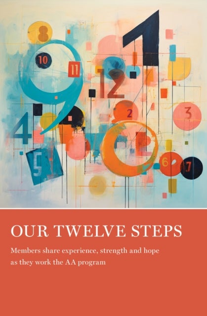 Our Twelve Steps - Members share experience, strength and hope as they work the AA program