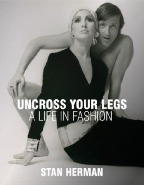 Uncross Your Legs - A Life in Fashion
