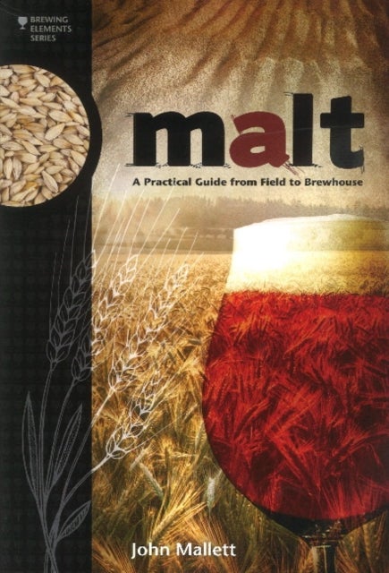 Malt - A Practical Guide from Field to Brewhouse